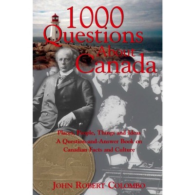 1000 Questions about Canada - by  John Robert Colombo (Paperback)