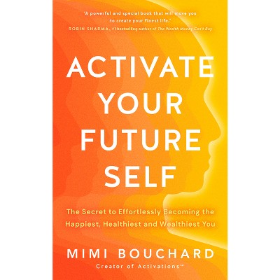 Activate Your Future Self - by  Mimi Bouchard (Paperback)