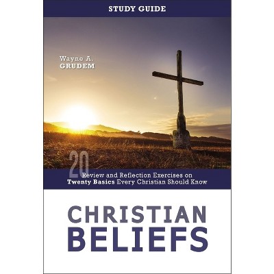 Christian Beliefs Study Guide - by  Wayne A Grudem (Paperback)