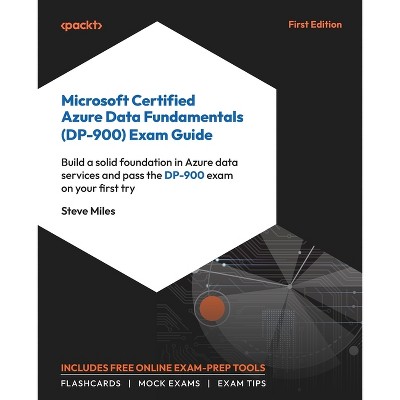 Microsoft Certified Azure Data Fundamentals (DP-900) Exam Guide - by  Steve Miles (Paperback)
