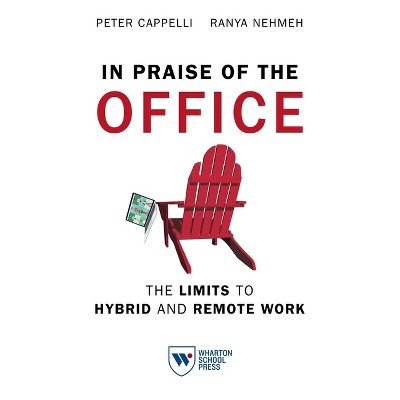 In Praise of the Office - by  Peter Cappelli & Ranya Nehmeh (Paperback)