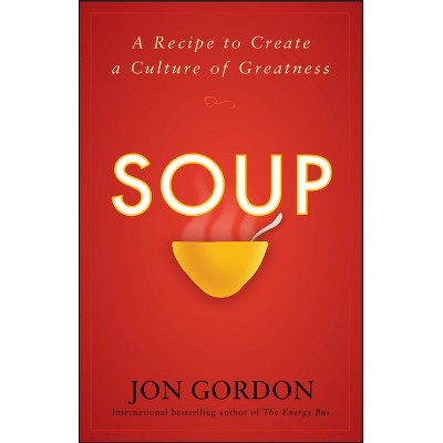 Soup - (Jon Gordon) by  Jon Gordon (Hardcover)