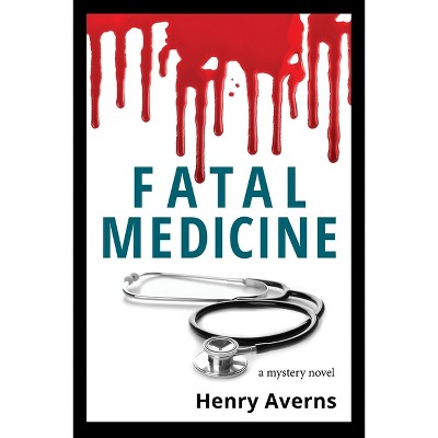 FATAL MEDICINE - A Mystery Novel - (Daniel Crack) by  Henry Averns (Paperback)