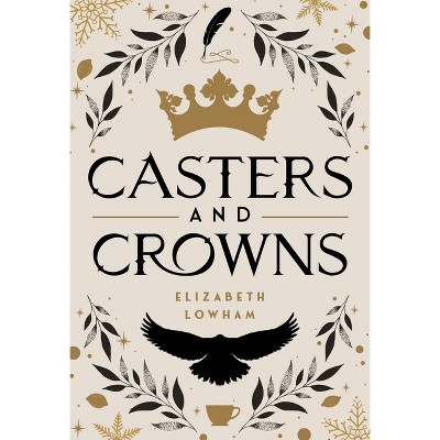 Casters and Crowns - by Elizabeth Lowham