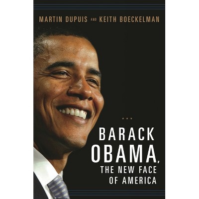 Barack Obama, the New Face of America - (Women and Minorities in Politics) by  Martin Dupuis (Paperback)