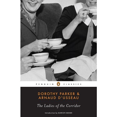 The Ladies of the Corridor - (Penguin Classics) by  Dorothy Parker & Arnaud D'Usseau (Paperback)