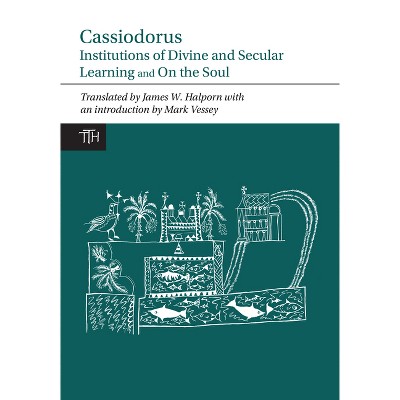 Cassiodorus: Institutions of Divine and Secular Learning - (Translated Texts for Historians) (Paperback)