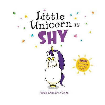Little Unicorn Is Shy - by  Aurélie Chien Chow Chine (Hardcover)