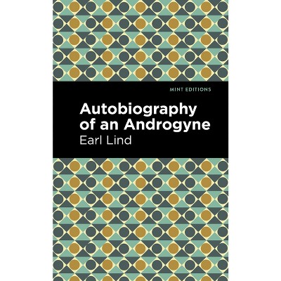Autobiography of an Androgyne - (Mint Editions (Reading with Pride)) by  Earl Lind (Hardcover)
