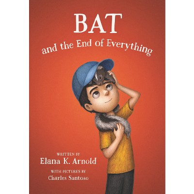 Bat and the End of Everything - by Elana K Arnold