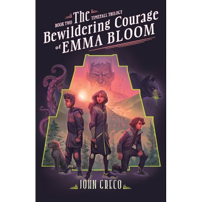 The Bewildering Courage of Emma Bloom - (The Timefall Trilogy) by  John Greco (Paperback)