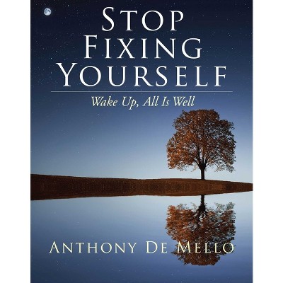 Stop Fixing Yourself - (The Anthony de Mello Legacy Library) by  Anthony De Mello (Hardcover)