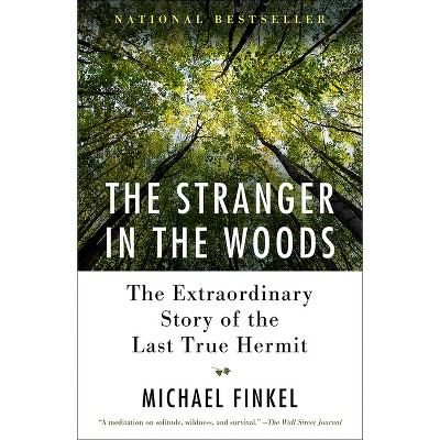 The Stranger in the Woods - by  Michael Finkel (Paperback)