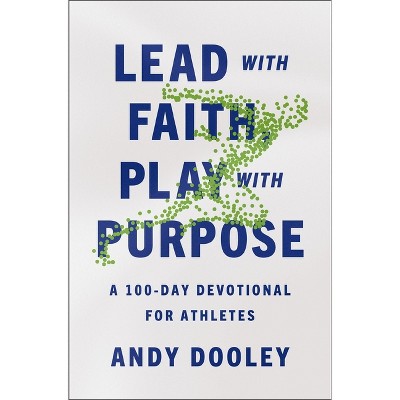 Lead with Faith, Play with Purpose - by  Andy Dooley (Paperback)