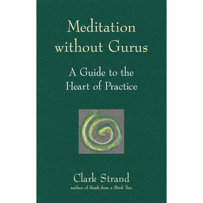 Meditation Without Gurus - by  Clark Strand (Paperback)