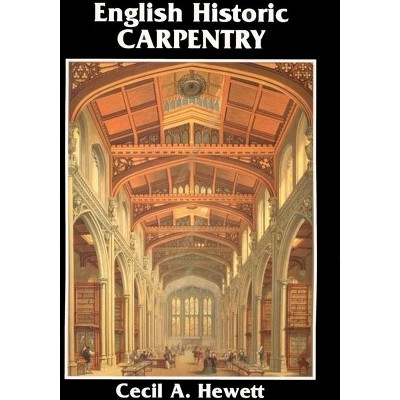 English Historic Carpentry - by  Cecil A Hewett (Paperback)