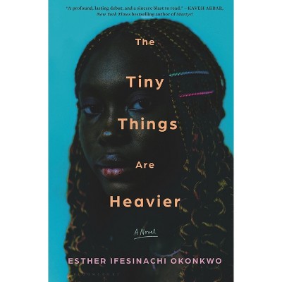 The Tiny Things Are Heavier - by  Esther Ifesinachi Okonkwo (Hardcover)