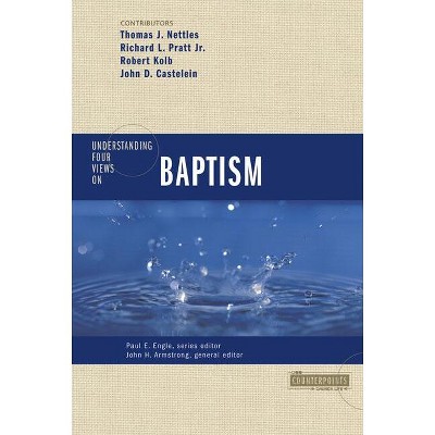 Understanding Four Views on Baptism - (Counterpoints: Church Life) by  Zondervan (Paperback)