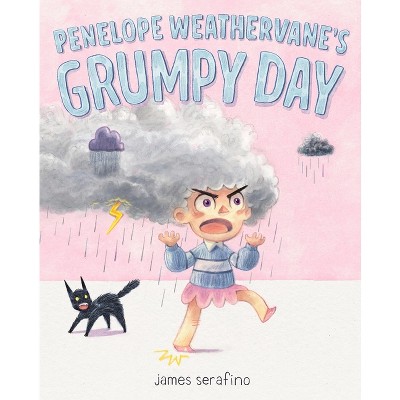Penelope Weathervane's Grumpy Day - by  James Serafino (Hardcover)