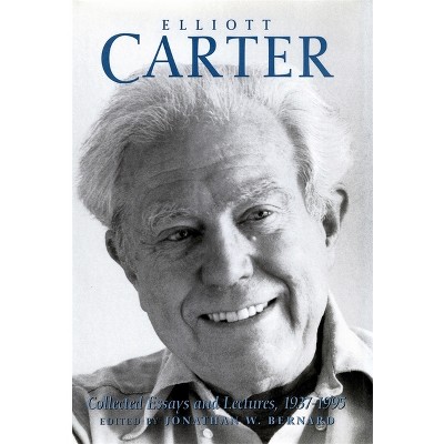 Elliott Carter: Collected Essays and Lectures, 1937-1995 - (Eastman Studies in Music) by  Elliott Carter & Jonathan W Bernard (Paperback)