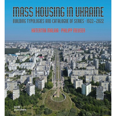 Mass Housing in Ukraine - by  Kateryna Malaia & Philipp Meuser (Hardcover)