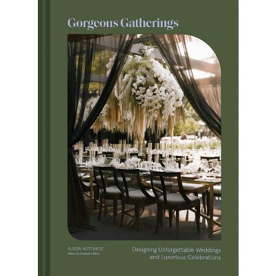 Gorgeous Gatherings - by  Alison Hotchkiss (Hardcover)