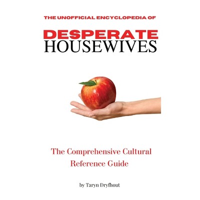 The Unofficial Encyclopedia of Desperate Housewives - by  Taryn Dryfhout (Paperback)