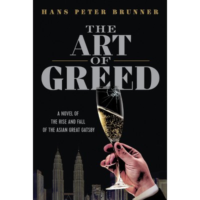 The Art of Greed - by  Hans Peter Brunner (Hardcover)