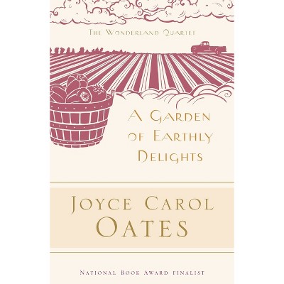 A Garden of Earthly Delights - (Wonderland Quartet) by  Joyce Carol Oates (Paperback)