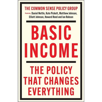 Basic Income - by  Matthew Johnson & Kate Pickett & Daniel Nettle & Howard Reed & Elliott Johnson & Ian Robson (Paperback)