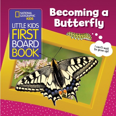National Geographic Kids Little Kids First Board Book: Becoming a Butterfly - by  Ruth A Musgrave