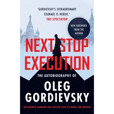 Next Stop Execution - by  Oleg Gordievsky (Paperback)