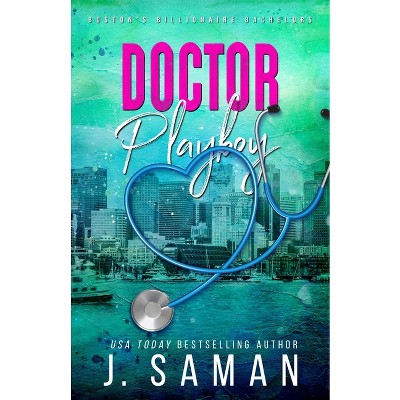 Doctor Playboy - (Boston's Billionaire Bachelors) by  J Saman & Julie Saman (Paperback)