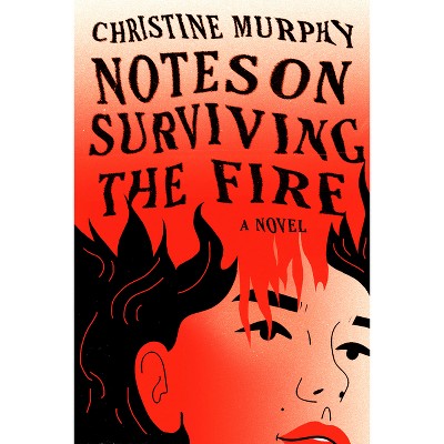 Notes on Surviving the Fire - by  Christine Murphy (Hardcover)