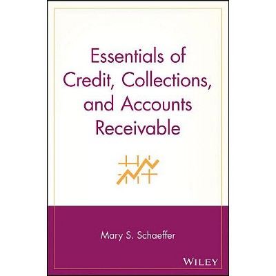 Essentials of Credit, Collections, and Accounts Receivable - by  Mary S Schaeffer (Paperback)