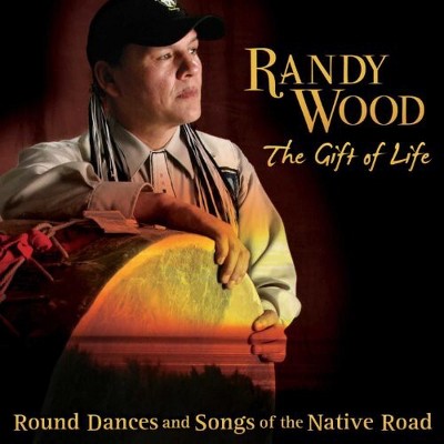 Randy Wood - Gift Of Life: Round Dances and Songs Of The Native Road (CD)
