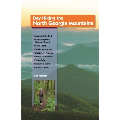 Day Hiking the North Georgia Mountains - by  Jim Parham (Paperback)
