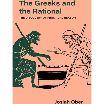 The Greeks and the Rational - (Sather Classical Lectures) by  Josiah Ober (Hardcover)