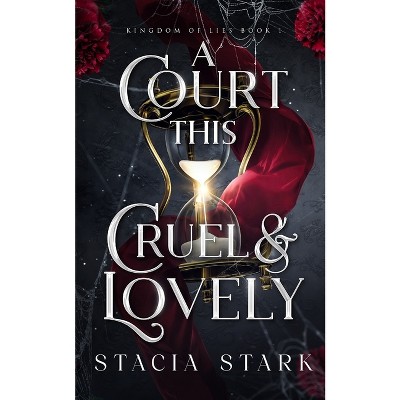 A Court This Cruel and Lovely - (Kingdom of Lies) by Stacia Stark