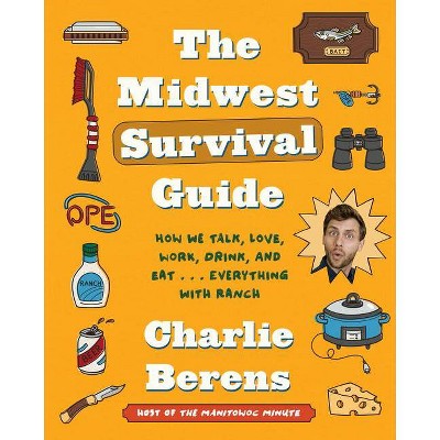 The Midwest Survival Guide - by  Charlie Berens (Hardcover)