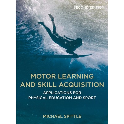 Motor Learning and Skill Acquisition - 2nd Edition by  Michael Spittle (Paperback)