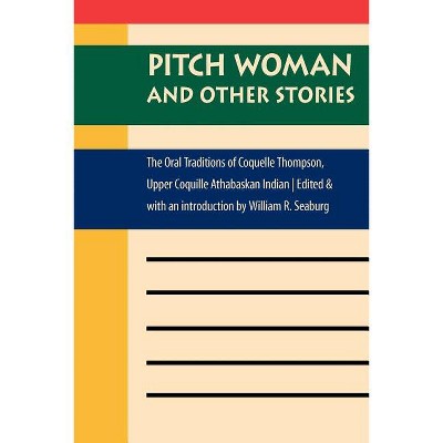 Pitch Woman and Other Stories - (Global Indigenous Literatures) by  William R Seaburg (Paperback)
