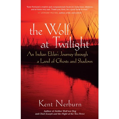 The Wolf at Twilight - by  Kent Nerburn (Paperback)
