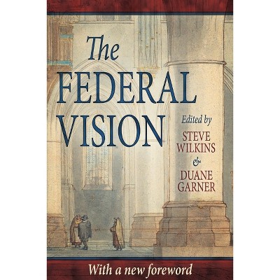 The Federal Vision - by  Peter J Leithart (Paperback)