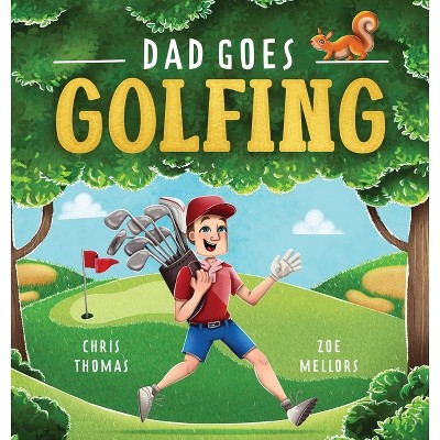 Dad Goes Golfing - by  Chris Thomas (Hardcover)