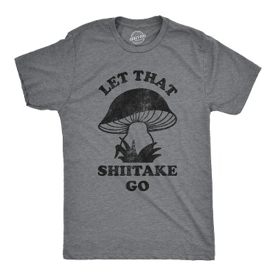 Mens Let That Shiitake Go T Shirt Funny Sarcastic Mushroom Tee - Crazy Dog Men's T Shirt For Foodies
