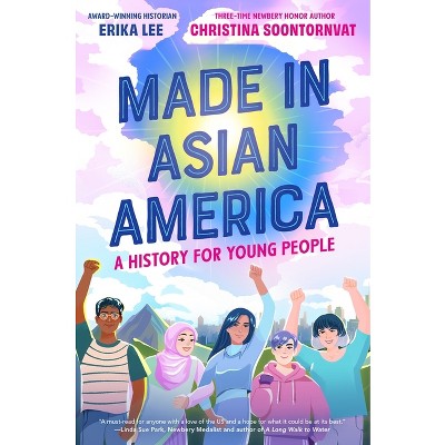 Made in Asian America: A History for Young People - by Erika Lee & Christina Soontornvat