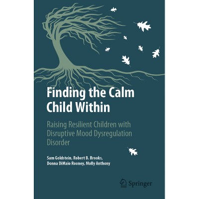 Finding the Calm Child Within - (Copernicus Books) by  Sam Goldstein & Robert B Brooks & Donna Dimaio Rooney & Molly Anthony (Paperback)