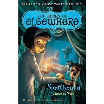Spellbound - (Books of Elsewhere) by  Jacqueline West (Paperback)