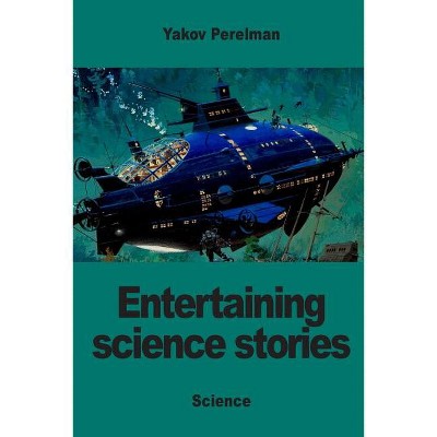 Entertaining science stories - by  Yakov Perelman (Paperback)
